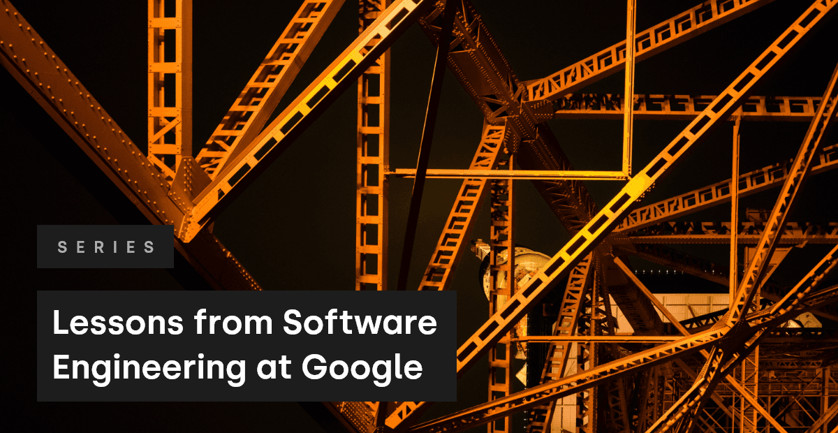 Lessons from Software Engineering at Google
